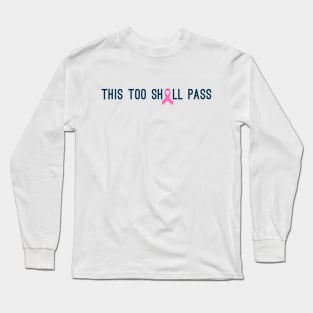 This Too Shall Pass Breast Cancer Awareness Quote Long Sleeve T-Shirt